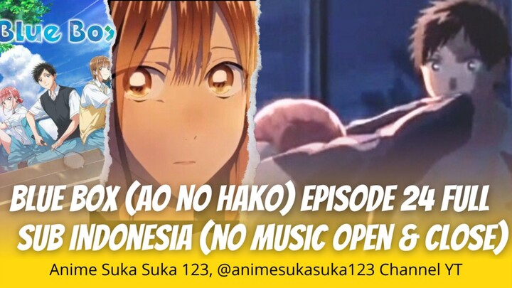 Ep 24 Full, Ao no Hako (Blue Box) Sub Indonesia (Cutting music open & close) Cintaku takkan berubah