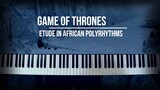 Arranging the Game of Thrones Main Theme with African Polyrhythms - Game Of Thrones Piano Etude