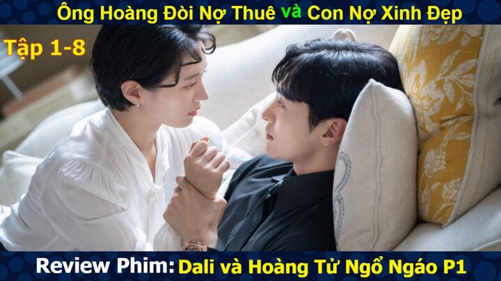 Review Phim: Ông Hoàng Đòi Nợ Thuê và Con Nợ Xinh Đẹp P1 | Tóm Tắt Dali và Hoàng Tử Ngổ Ngáo