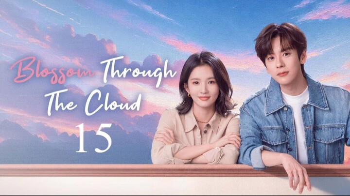 Blossom through the Cloud - Episode 15 [Eng Sub]