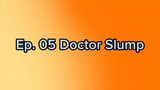 Ep. 05 Doctor Slump (Eng Sub)
