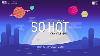 #หมอลำ | BLACKPINK - SO HOT (Thaistyle Remix) NEIX x MXC4 x NEZi [8K]