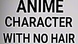 anime Characters with no hair ( haha)
