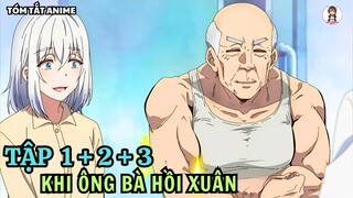 Tóm Tắt Anime | Ông Bà Hồi Xuân | Tập 1 - 3 | Anime: Jiisan Baasan Wakagaeru | Tiên Misaki Review