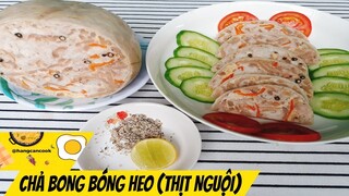 CHẢ BONG BÓNG HEO, Chả Nguội giòn dai ngon, cách làm vô cùng đơn giản