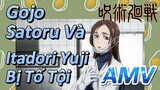 [Chú Thuật Hồi Chiến] AMV | Gojo Satoru Và Itadori Yuji Bị Tố Tội