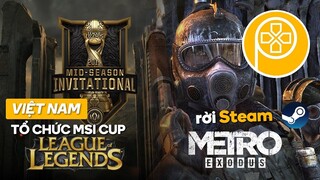 Phê Game News #13: MSI 2019 tổ chức tại Việt Nam | METRO EXODUS rút khỏi STEAM