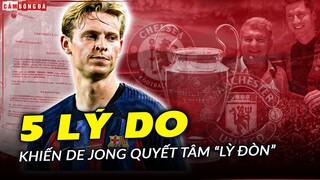 5 lý do khiến DE JONG quyết tâm “LỲ ĐÒN” ở lại Barcelona