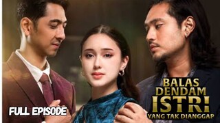 Balas Dendam Istri yang Tak Dianggap Episode 1-8 Full Movie