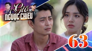 GIÓ NGƯỢC CHIỀU TẬP 63  | Phim truyền hình đặc sắc nhất 2025 | Phim truyện Việt Nam | THVLi Phim
