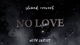 NO LOVE (slowed + reverb) With lyrics
