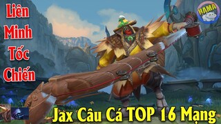 Liên Minh: Tốc Chiến - Test Skin Jax "Câu Cá" Đường Trên 16 Mạng