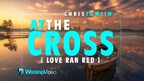 At The Cross (Love Ran Red) - Chris Tomlin [With Lyrics]