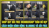 (Free Fire) SHOP QUY ĐỔI FREE TOÀN ĐỒ ĐẸP MEMBERSHIP, CÁCH NHẬN HÀNH ĐỘNG 10K KC VÀ GÓI ĐỒ SIÊU XỊN