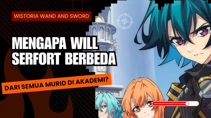 Mengapa Will Serfort Berbeda dari Semua Murid di Akademi?