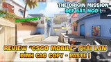 REVIEW THE ORIGIN MISSION: CSGO MOBILE PHIÊN BẢN THÁI LAN, ĐỈNH CAO COPY - PASTE ! Nam Art