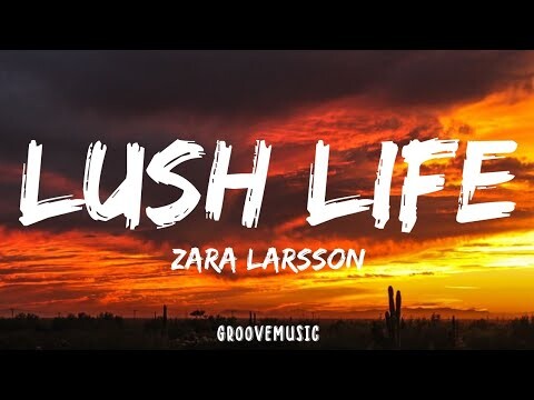 Zara Larsson - Lush Life (Lyrics)