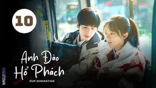 Tập 10| Anh Đào Hổ Phách - Our Generation (Triệu Kim Mạch, Trương Lăng Hách, Đổng Khiết,...).