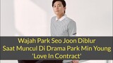 Wajah Park Seo Joon Diblur Saat Muncul Di Drama Park Min Young 'Love In Contract'