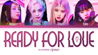 BLACKPINK - ‘Ready For Love’ | Color Coded Lyrics