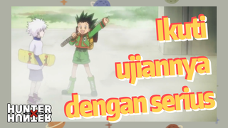 Ikuti ujiannya dengan serius