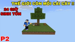 Cả Thế Giới Còn Đúng Mỗi Cái Cây #2 | TRONG MINECRAFT PE