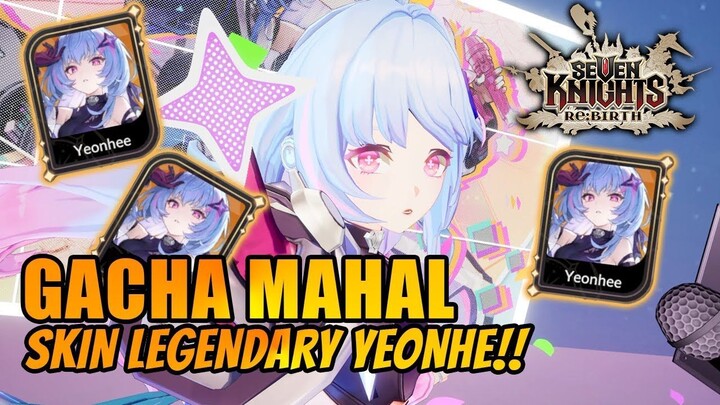 GACHA SKIN PALING MAHAL!!! SKIN LEGENDARY YEONHEE IDOL POP - SEVEN KNIGHTS RE:BIRTH
