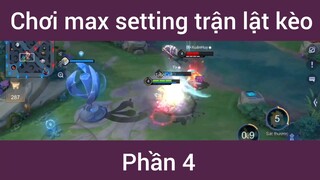 Chơi max setting trận lật kèo #4