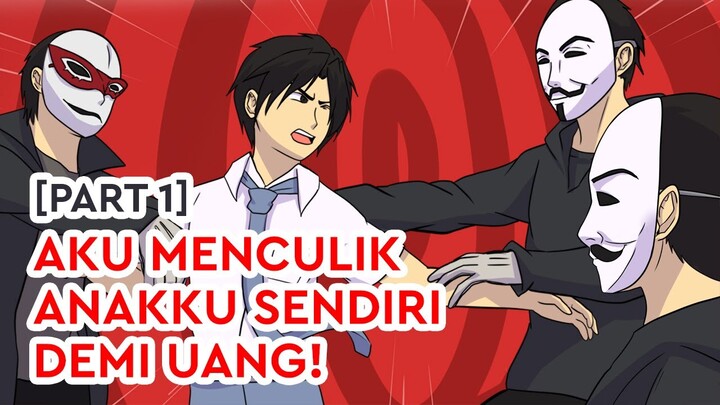Aku Menculik Anakku Sendiri Demi Uang! (Part 1)