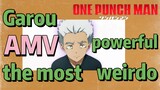 [One-Punch Man]  AMV | Garou— the most powerful weirdo