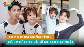 Top 9 phim ngôn tình hiện đại Hoa Ngữ hay nhất có em bé cute và bố mẹ là CEO|Hóng Cbiz