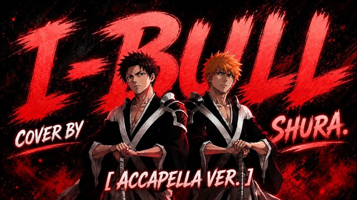 [ Opening Bleach TYBW ] I-BULL || Cover By || Shura. ( Accapella Ver. )
