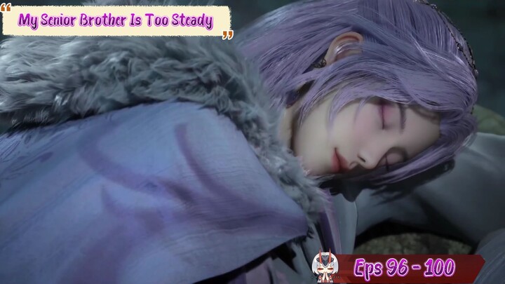 My Senior Brother Is Too Steady | 96 - 100