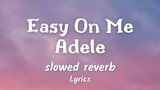 Easy On Me - Adele ( slowed + reverb ) Lyrics