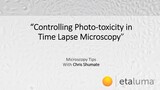 Controlling Phototoxicity in Time Lapse Microscopy