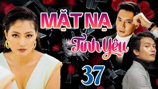 PHIM BỘ TÂM LÝ TÌNH CẢM VIỆT NAM HAY MỚI NHẤT 2023 | MẶT NẠ TÌNH YÊU - TẬP 37 | NGỌC LAN, MINH LUÂN