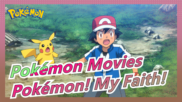 [Pokémon Movies] Pokémon! My Faith!