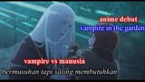 USAHA MENYATUKAN VAMPIRE DAN MANUSIA  ..debut anime VAMPIRE IN THE GARDEN