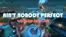 Ain't Nobody Perfect (Valorant Montage)