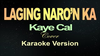 LAGING NARO'N KA - Kaye Cal / Cover (KARAOKE VERSION)