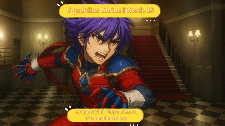 V-guardian Librius Episode 18 Sang penyihir Magic blizzard (V-guardian series)