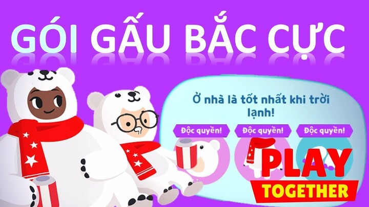 PLAY TOGETHER - GÓI GẤU BẮC CỰC CUTE XỈU