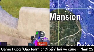gặp team Chơi bẩn hay vô cùng #22