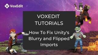 VoxEdit Beta Tutorial - How To Fix Unity's Blurry and Flipped Imports