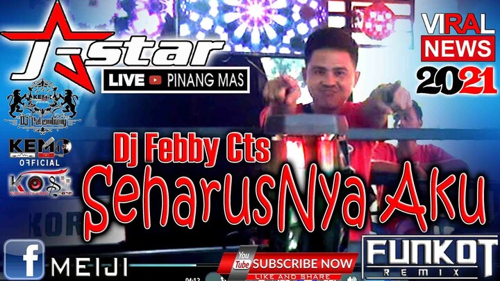 DJ J - STAR VIRAL 2021 || DJ SEHARUSNYA AKU || DJ FEBBY CTS || LIVE PINANG MAS || KEMO OFFICIAL