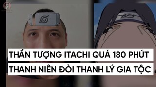 THẦN TƯỢNG ITACHI QUÁ 180 PHÚT VÀ CÁI KẾT...