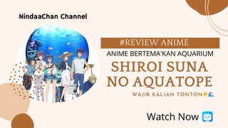 Buat Kalian Pecinta Laut & Ikan kalian Wajib bgt nonton Anime ini, Anime Shiroi Suna No Aquatope 🐠