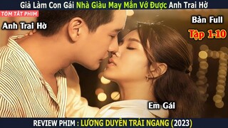 Giả Làm Con Gái Nhà Giàu May Mắn Vớ Được Anh Trai Hờ | [Review Phim] Lương Duyên Trái Ngang |