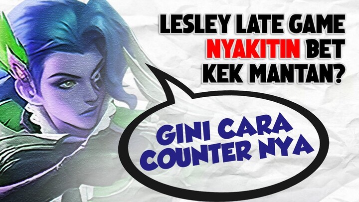 Lesley Late Game NO COUNTER? Gini Cara nya biar gak berkutik