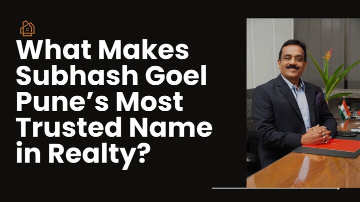 What Makes Subhash Goel Pune’s Most Trusted Name in Realty